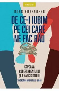De ce-i iubim pe cei care ne fac rau de Ross Rosenberg
