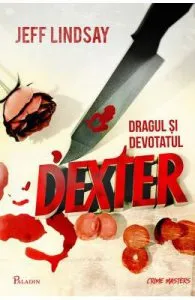 Dexter 2: Dragul si devotatul Dexter de Jeff Lindsay