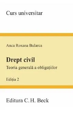 Drept civil. Teoria generala a obligatiilor Ed.2 de Anca Roxana Bularca