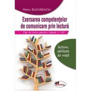 Exersarea competentelor de comunicare prin lectura. Fise de lucru pentru clasele 5-8, editia 2