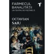Farmecul banalitatii de Octavian Saiu