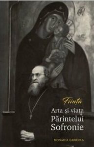 Fiinta. Arta si viata Parintelui Sofronie