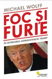 Foc si furie. In interiorul administratiei Trump de Michael Wolff