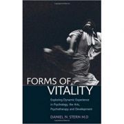 Forms of Vitality: Exploring Dynamic Experience in Psychology, the Arts, Psychotherapy, and Development