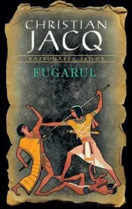 Fugarul, Razbunarea zeilor, Vol. 1 de Christian Jacq