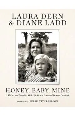 Honey, Baby, Mine: A Mother and Daughter Talk Life, Death, Love (and Banana Pudding) de Laura Dern