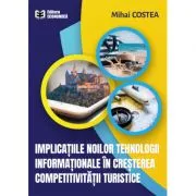 Implicatiile noilor tehnologii informationale in cresterea competitivitatii turistice de Mihai Costea