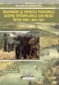 Insemnari si impresii personale despre intamplarile din Mexic intre anii 1864-1867