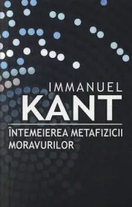 Intemeierea metafizicii moravurilor de Immanuel Kant
