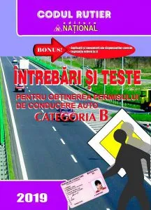 Întrebari si teste pentru obtinerea permisului de conducere auto Cat. B 2019