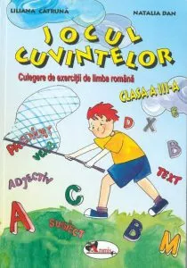 Jocul cuvintelor. Culegere de limba romana pentru clasa a III-a de Natalia Dan