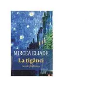 La tiganci. Nuvele fantastice de Mircea Eliade