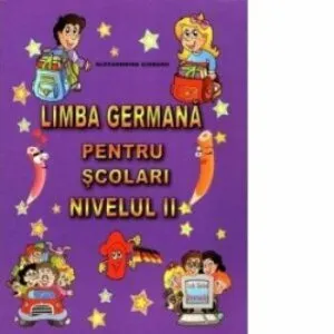 Limba germana pentru scolari nivelul II de Alexandra Ciobanu