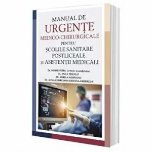 Manual de Urgente Medico-Chirurgicale pentru scolile sanitare postliceale si asistenti medicali de Mihail Petru Lungu