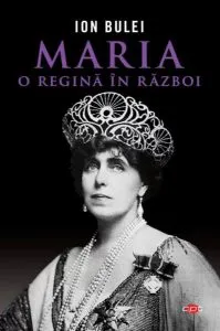 Maria, o regină în război (Carte pentru toți) de Ion Bulei