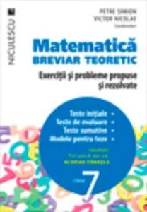 Matematica, clasa a VII-a. Breviar teoretic. Exercitii si probleme propuse si rezolvate. de Petre Simion