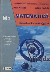 Matematica M3. Manual clasa a XII-a de Petre Nachila