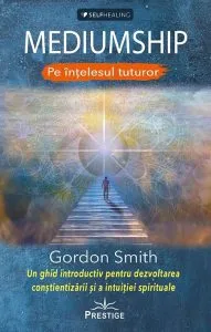 Mediumship pe intelesul tuturor de Gordon Smith