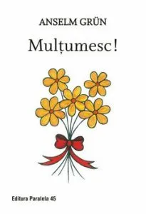 Multumesc! Editia a II-a de Anselm Grun