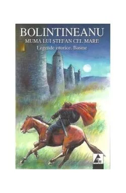 Muma lui Ștefan cel Mare. Legende istorice. Basme de Dimitrie Bolintineanu