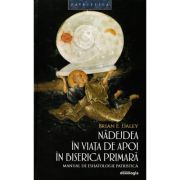 Nadejdea in viata de apoi in Biserica Primara. Manual de eshatologie patristica