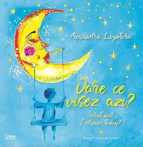 Oare ce visez azi? What will I dream today? de Alexandra Lopotaru