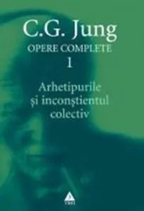 Opere complete. Vol. 1: Arhetipurile si inconstientul colectiv de Carl Gustav Jung