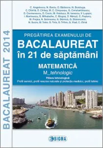 Pregatirea examenului de Bacalaureat in 21 de saptamani - Matematica, profil tehnologic
