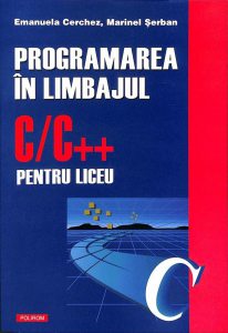 Programarea in limbajul C/C++ pentru liceu, vol I