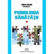 Psihologia sanatatii. Abordari aplicate. Volumul 1 de Eugen Avram