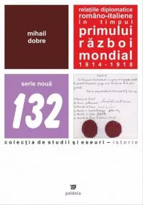 Relatiile diplomatice romano-italiene in timpul Primului Razboi Mondial de Mihail Dobre
