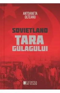 Sovietland: tara gulagului de Antoaneta Olteanu