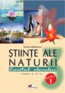 Stiinte ale naturii. Caietul elevului pentru clasa a III-a. Partea I
