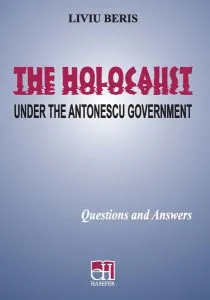 The Holocaust - Under the Antonescu Government. Questions and answers de Liviu Beris