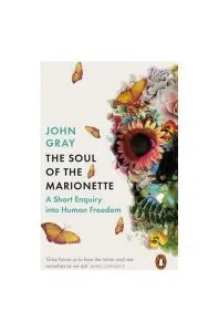 The Soul of the Marionette : A Short Enquiry into Human Freedom de John Gray
