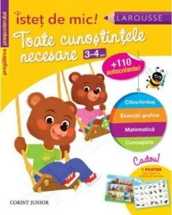 Toate cunoştinţele necesare (3-4 ani). Pregătirea preşcolarului. Isteţ de mic! (autocolante) de Larousse