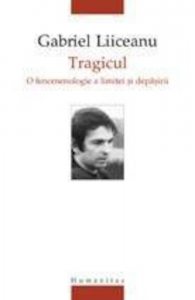 Tragicul. O fenomenologie a limitei si depasirii