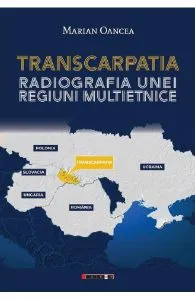 Transcarpatia. Radiografia unei regiuni multietnice de Marian Oancea