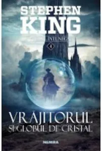 Vrajitorul si globul de cristal (al IV-lea volum din Turnul Intunecat) de Stephen King