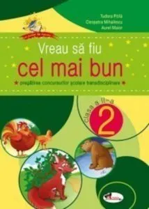 Vreau sa fiu cel mai bun. Pregatirea concursurilor scolare transdisciplinare, clasa a II-a de Cleopatra Mihailescu