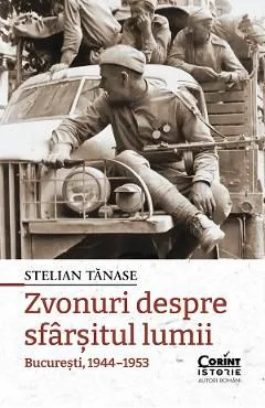 Zvonuri despre sfarsitul lumii. Bucuresti, 1944-1953 de Stelian Tanase
