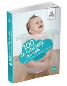 100 de activitati cu apa pentru dezvoltarea si relaxarea bebelusilor de Anne-Sophie Bost