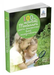 100 de activități Montessori pentru descoperirea lumii înconjurătoare. Cărți Montessori pentru părinți de Eve Herrmann
