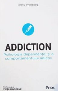 Addiction. Psihologia dependentei si a comportamentului adictiv