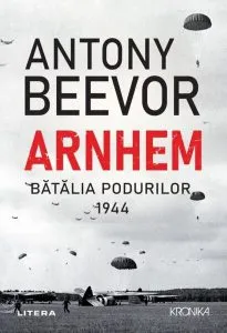 Arnhem. Bătălia podurilor, 1944 de Antony Beevor