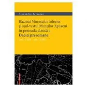 Bazinul Muresului Inferior si sud-vestul Muntilor Apuseni in perioada clasica a Daciei preromane (sec. II i. hr. – sec. I d. hr.) de Alexandru Berzovan
