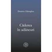 Caderea in adancuri de Dumitru Zdrenghea