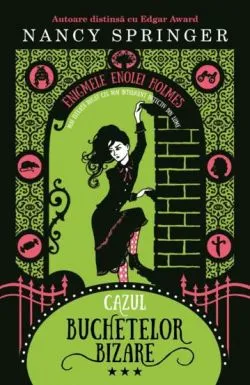 Cazul buchetelor bizare (seria Enigmele Enolei Holmes, vol. III) de Nancy Springer
