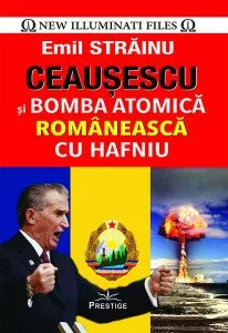 Ceaușescu și bomba atomică românească cu hafniu de Emil Strainu