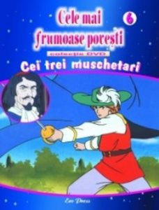 Cele mai frumoase povesti - DVD nr. 6 - Cei 3 muschetari